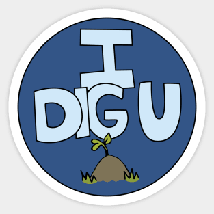 I DIG U illustrated funny dirt lover badge Sticker